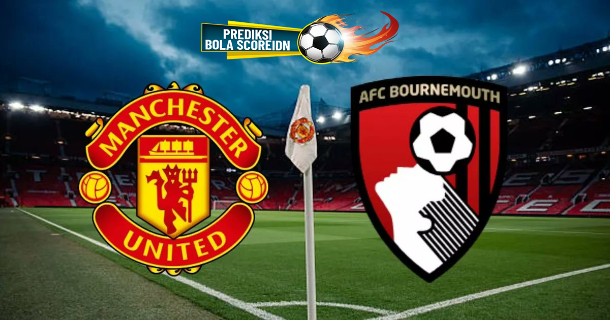 Prediksi Manchester United vs Bournemouth Liga Inggris